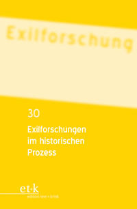 Exilforschung : ein internationales Jahrbuch. . 30,  Exilforschungen im historischen Prozess