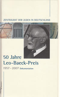 50 [Fünfzig] Jahre Leo-Baeck-Preis : 1957 - 2007 ; verliehen vom Zentralrat der Juden in Deutschland
