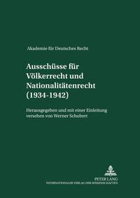 Akademie für Deutsches Recht 1933 -1945.Protokolle der Ausschüsse. 14. Ausschüsse für Völkerrecht und für Nationalitätenrecht (1934 - 1942)