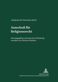 Akademie für Deutsches Recht 1933 -1945.Protokolle der Ausschüsse. 15. Ausschuss für Religionsrecht