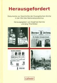 Herausgefordert : Dokumente zur Geschichte der Evangelischen Kirche in der Zeit des Nationalsozialismus