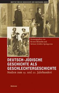 Deutsch-jüdische Geschichte als Geschlechtergeschichte : Studien zum 19. und 20. Jahrhundert