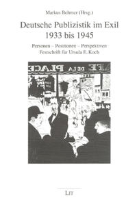 Deutsche Publizistik im Exil 1933 bis 1945 : Personen - Positionen - Perspektiven ; Festschrift für Ursula E. Koch