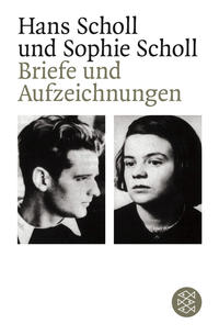 Hans Scholl und Sophie Scholl : Briefe und Aufzeichnungen