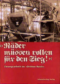 "Räder müssen rollen für den Sieg." : Zwangsarbeit im "Dritten Reich"