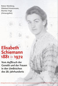 Elisabeth Schiemann (1881-1972) : Vom Aufbruch der Genetik und der Frauen in den Umbrüchen des 20. Jahrhunderts