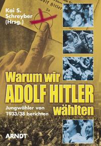 Warum wir Adolf Hitler wählten : Jungwähler von 1933/38 berichten