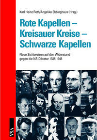 Rote Kapellen - Kreisauer Kreise - Schwarze Kapellen : Neue Sichtweisen auf den Widerstand gegen die NS-Diktatur 1938 - 1945