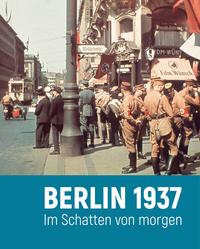 Berlin 1937 Im Schatten von morgen : Publikation zur Austellung