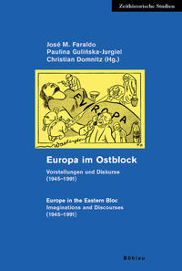 Europa im Ostblock : Vorstellungen und Diskurse (1945 - 1991) = Europe in the Eastern Bloc