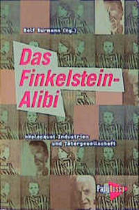 Das Finkelstein-Alibi : "Holocaust-Industrie" und Tätergesellschaft