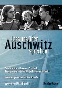 Lass uns über Auschwitz sprechen : Gedenkstätte - Museum - Friedhof: Begegnungen mit dem Weltkulturerbe Auschwitz