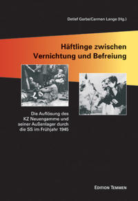 Häftlinge zwischen Vernichtung und Befreiung : die Auflösung des KZ Neuengamme und seiner Außenlager durch die SS im Frühjahr 1945