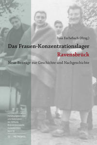 Das Frauen-Konzentrationslager Ravensbrück : neue Beiträge zur Geschichte und Nachgeschichte