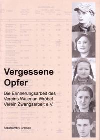 Vergessene Opfer : die Erinnerungsarbeit des Vereins Walerjan Wróbel Verein Zwangsarbeit e.V. Bremen