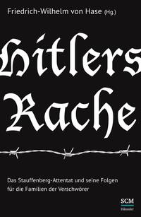 Hitlers Rache : das Stauffenberg-Attentat und seine Folgen für die Familien der Verschwörer