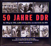 50 Jahre DDR : der Alltag der DDR, erzählt in Fotografien aus dem Archiv des ADN ; mit den Original-Bildunterschriften