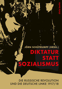 Diktatur statt Sozialismus : die russische Revolution und die deutsche Linke 1917/18