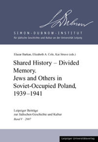 Shared history - divided memory : Jews and others in Soviet-occupied Poland, 1939 - 1941