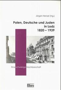 Polen, Deutsche und Juden in Lodz 1820 - 1939 : eine schwierige Nachbarschaft