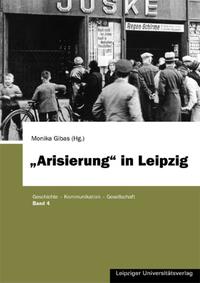 "Arisierung" in Leipzig : Annäherung an ein lange verdrängtes Kapitel der Stadtgeschichte der Jahre 1933 bis 1945