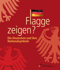 Flagge zeigen? : Die Deutschen und ihre Nationalsymbole