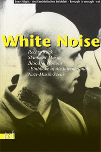 White Noise : Rechts-Rock, Skinhead-Musik, Blood & Honour - Einblicke in die internationale Neonazi-Musik-Szene