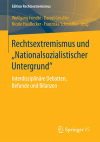 Rechtsextremismus und "Nationalsozialistischer Untergrund" : Interdisziplinäre Debatten, Befunde und Bilanzen
