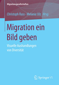 Migration ein Bild geben : Visuelle Aushandlungen von Diversität