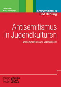 Antisemitismus in Jugendkulturen : Erscheinungsformen und Gegenstrategien