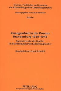 Zwangsarbeit in der Provinz Brandenburg 1939-1945 : Spezialinventar d. Quellen im Brandenburg. landeshauptarchiv