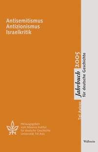Tel Aviver Jahrbuch für deutsche Geschichte XXXIII (2005) : Antisemistismus, Antizionismus, Israelkritik