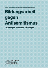 Bildungsarbeit gegen Antisemitismus : Grundlagen, Methoden & Übungen