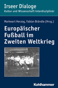 Europäischer Fußball im Zweiten Weltkrieg : [ ... großenteils Vorträge, die auf der von der Schwabenakademie Irsee veranstalteten Konferenz "Europäischer Fußball im Zweiten Weltkrieg" im Februar 2012 vorgetragen worden waren]
