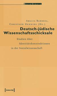 Deutsch-jüdische Wissenschaftsschicksale : Studien über Identitätskonstruktionen in der Sozialwissenschaft