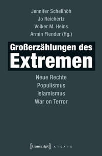 Großerzählungen des Extremen : Neue Rechte, Populismus, Islamismus, War on Terror