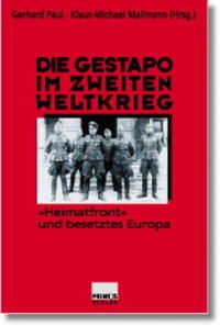 Die Gestapo im Zweiten Weltkrieg : "Heimatfront" und besetztes Europa