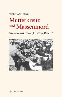 Mutterkreuz und Massenmord. Szenen aus dem "Dritten Reich"