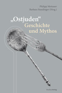 Ostjuden - Geschichte und Mythos (=Schriftenreihe des Instituts für jüdische Geschichte Österreichs Band 1)