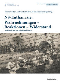 NS-Euthanasie: Wahrnehmungen - Reaktionen - Widerstand im kirchlichen und religiösen Kontext (= Historische Texte des Lern- und Gedenkorts Schloss Hartheim Band 4)