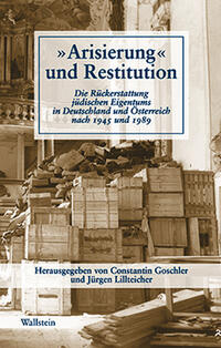 "Arisierung" und Restitution : die Rückerstattung jüdischen Eigentums in Deutschland und Österreich nach 1945 und 1989