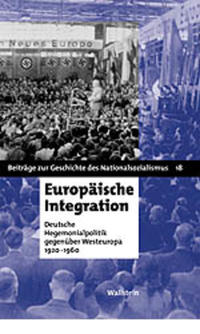 Europäische Integration : Deutsche Hegemonialpolitik gegenüber Westeuropa 1920 - 1960