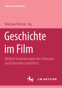 Geschichte im Film : mediale Inszenierungen des Holocaust und kulturelles Gedächtnis ; Dokumentation eines ... Symposiums, das am 29. und 30. November 2001 auf Einladung der Herausgeberin an der Rijksuniversiteit Groningen (NL) stattfand