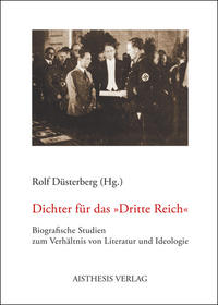 Dichter für das "Dritte Reich" : biografische Studien zum Verhältnis von Literatur und Ideologie. [Band 1]. 10 Autorenporträts