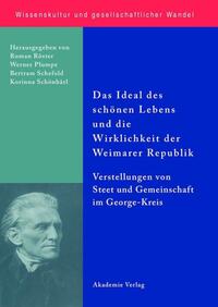 Das Ideal des schönen Lebens und die Wirklichkeit der Weimarer Republik : Vorstellungen von Staat und Gemeinschaft im George-Kreis
