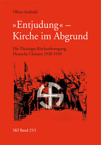 "Entjudung" - Kirche im Abgrund. . Band 1,  Die Thüringer Kirchenbewegung Deutsche Christen 1928 - 1939
