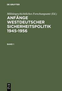 Anfänge westdeutscher Sicherheitspolitik : 1945-1956