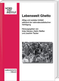 Lebenswelt Ghetto : Alltag und soziales Umfeld während der nationalsozialistischen Verfolgung