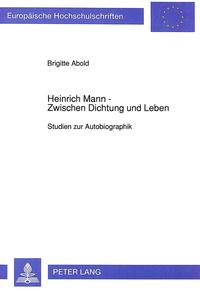 Heinrich Mann : zwischen Dichtung und Leben ; Studien zur Autobiographik