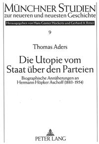 Die Utopie vom Staat über den Parteien : biographische Annäherungen an Hermann Höpker Aschoff (1883 - 1954)